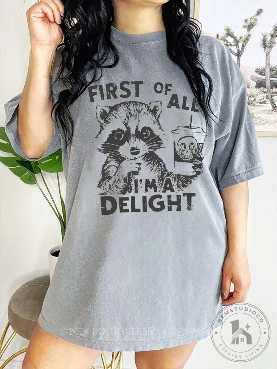 Funny Raccoon First Of All I Am A Delight T-Shirt