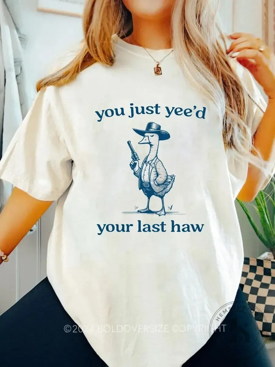 You Just Yee'd Your Last Haw Funny Duck Cowboy Western Graphic T-Shirt
