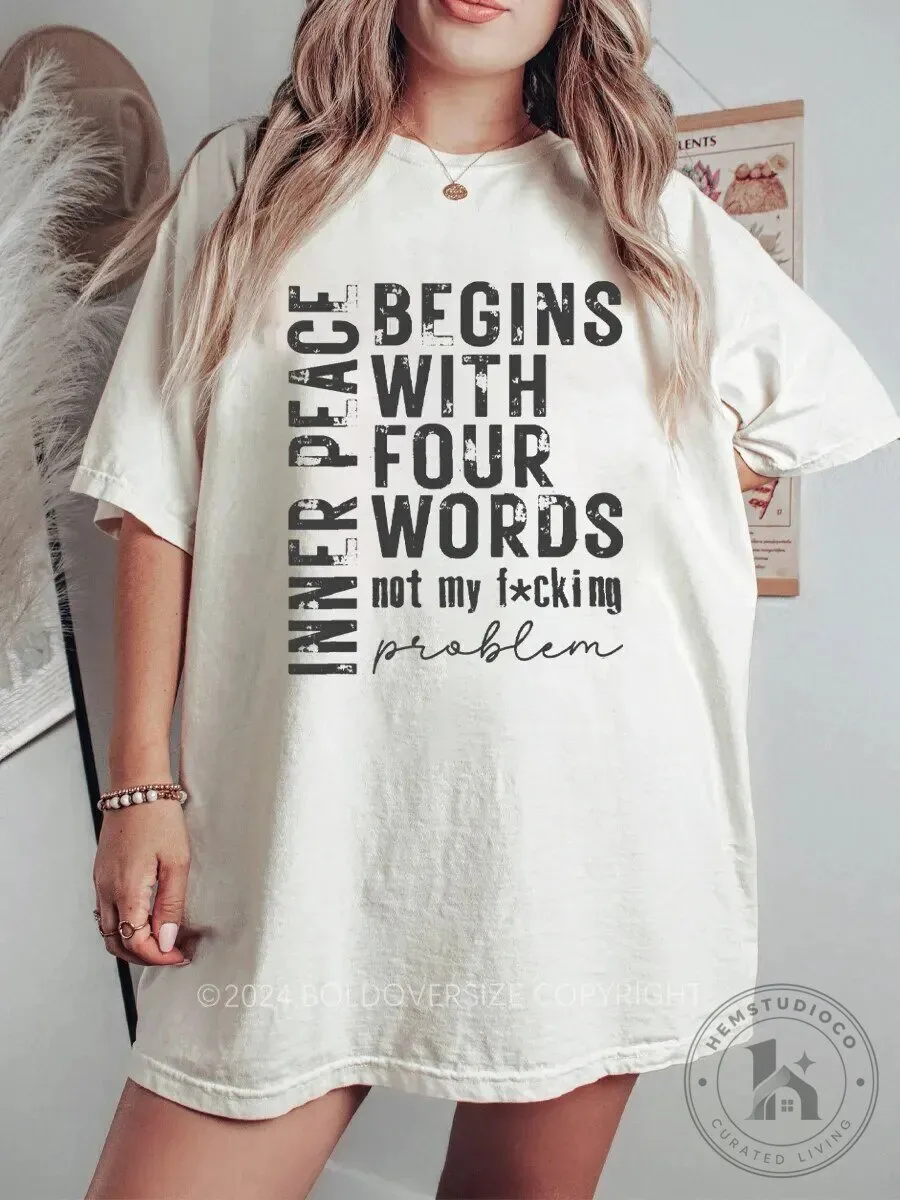 Inner Peace Begins With Four Words Not My Problem Funny Sarcastic T-Shirt