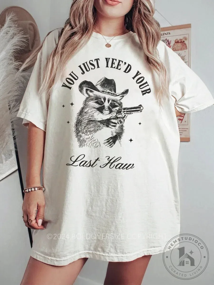 Funny Cowboy Raccoon You Just Yee'd Your Last Haw T-Shirt